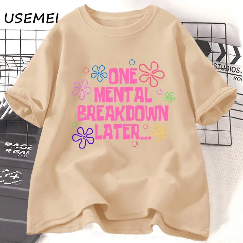 One Mental Breakdown Later T-shirts Women Men Cotton Casual Short Sleeve T Shirt Unisex Funny Graphic T Shirts Streetwear Tees - TheGlamTrend14:200001438khaki t shirt;5:361385khaki t shirtLOne Mental Breakdown Later T-shirts Women Men Cotton Casual Short Sleeve T Shirt Unisex Funny Graphic T Shirts Streetwear Tees