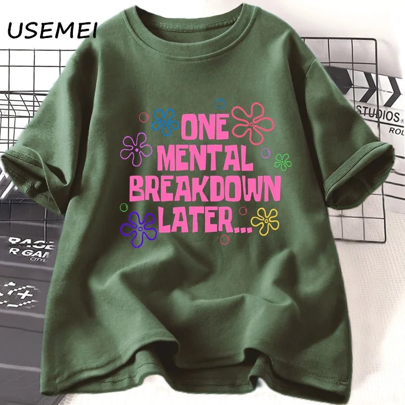 One Mental Breakdown Later T-shirts Women Men Cotton Casual Short Sleeve T Shirt Unisex Funny Graphic T Shirts Streetwear Tees - TheGlamTrend14:200004889green t shirt;5:4183green t shirtXXXLOne Mental Breakdown Later T-shirts Women Men Cotton Casual Short Sleeve T Shirt Unisex Funny Graphic T Shirts Streetwear Tees