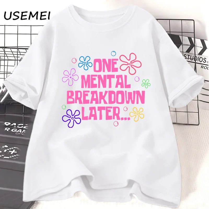 One Mental Breakdown Later T-shirts Women Men Cotton Casual Short Sleeve T Shirt Unisex Funny Graphic T Shirts Streetwear Tees - TheGlamTrend14:29white t shirt;5:4183white t shirtXXXLOne Mental Breakdown Later T-shirts Women Men Cotton Casual Short Sleeve T Shirt Unisex Funny Graphic T Shirts Streetwear Tees