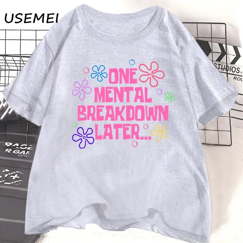 One Mental Breakdown Later T-shirts Women Men Cotton Casual Short Sleeve T Shirt Unisex Funny Graphic T Shirts Streetwear Tees - TheGlamTrend14:691grey t shirt;5:4183grey t shirtXXXLOne Mental Breakdown Later T-shirts Women Men Cotton Casual Short Sleeve T Shirt Unisex Funny Graphic T Shirts Streetwear Tees